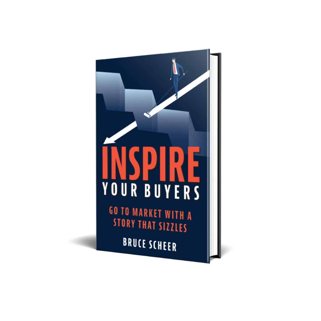 Inspire Your Buyers - Go to Market with a Story that Sizzles - Author Bruce Scheer